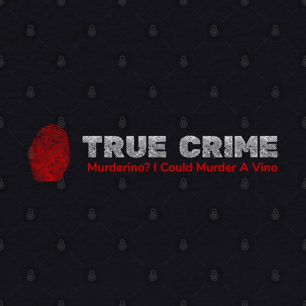 True Crime Murderino - Murder A Vino Wine & Crime by phoxydesign